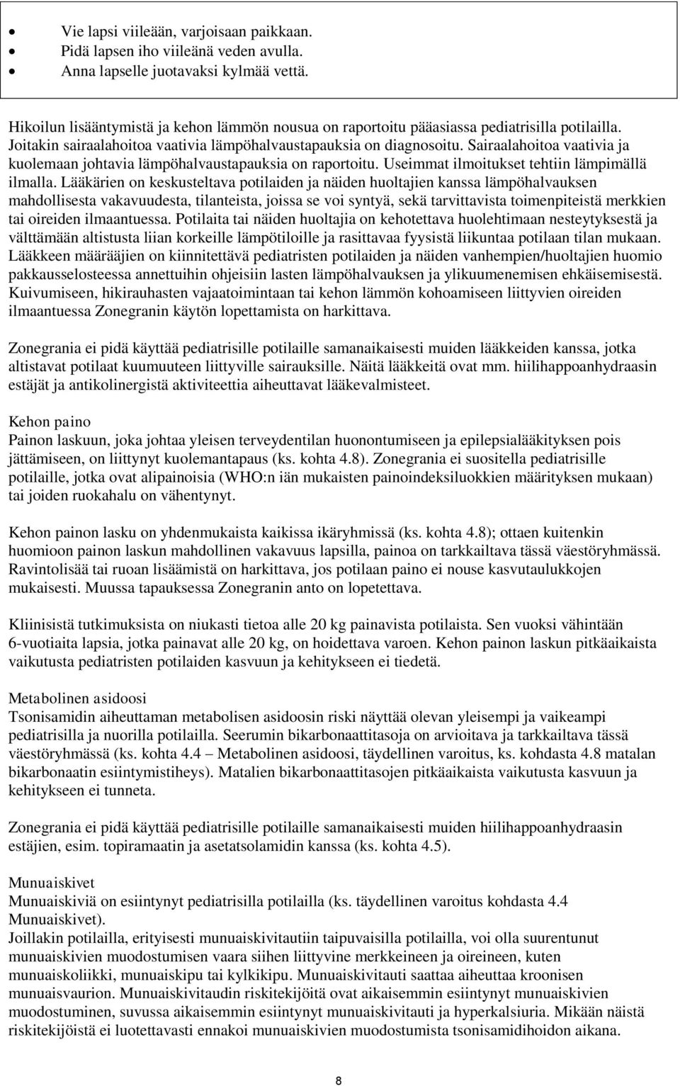 Sairaalahoitoa vaativia ja kuolemaan johtavia lämpöhalvaustapauksia on raportoitu. Useimmat ilmoitukset tehtiin lämpimällä ilmalla.