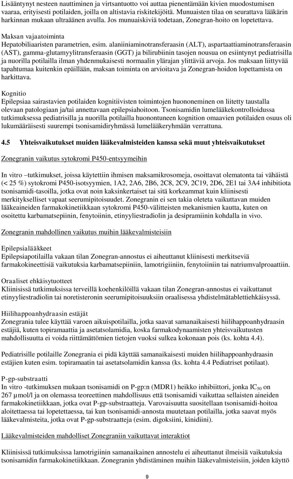 alaniiniaminotransferaasin (ALT), aspartaattiaminotransferaasin (AST), gamma-glutamyylitransferaasin (GGT) ja bilirubiinin tasojen nousua on esiintynyt pediatrisilla ja nuorilla potilailla ilman