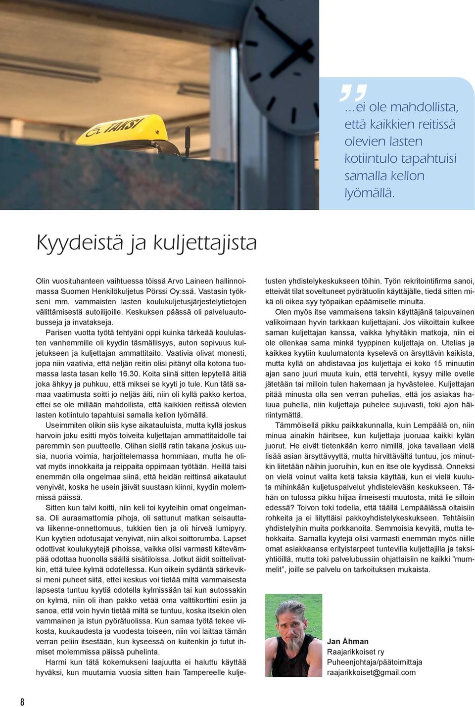 vammaisten lasten koulukuljetusjärjestelytietojen välittämisestä autoilijoille. Keskuksen päässä oli palveluautobusseja ja invatakseja.