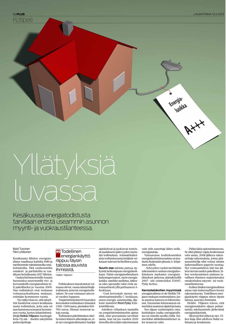 Tätä vanhemmilta omakoti- ja paritaloilta se vaaditaan heinäkuusta 017 lähtien.