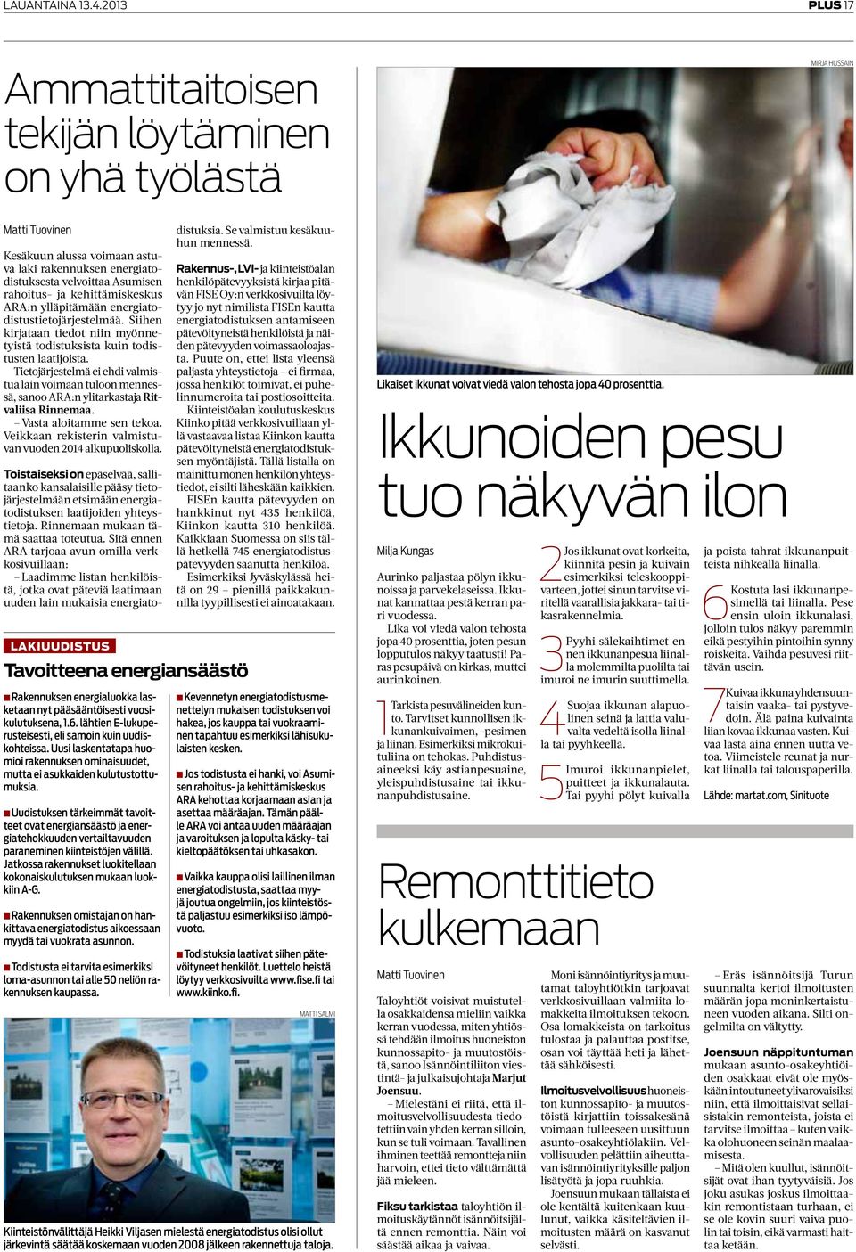 kehittämiskeskus ARA:n ylläpitämään energiatodistustietojärjestelmää. Siihen kirjataan tiedot niin myönnetyistä todistuksista kuin todistusten laatijoista.