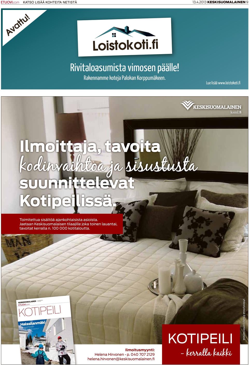 Jaetaan Keskisuomalaisen tilaajille joka toinen lauantai, tavoitat kerralla n. 100 000 kotitaloutta. LAUANTAINA 13.4.013 Kotipeili Halssilanmäki Lapsiperheiden suosima alue.