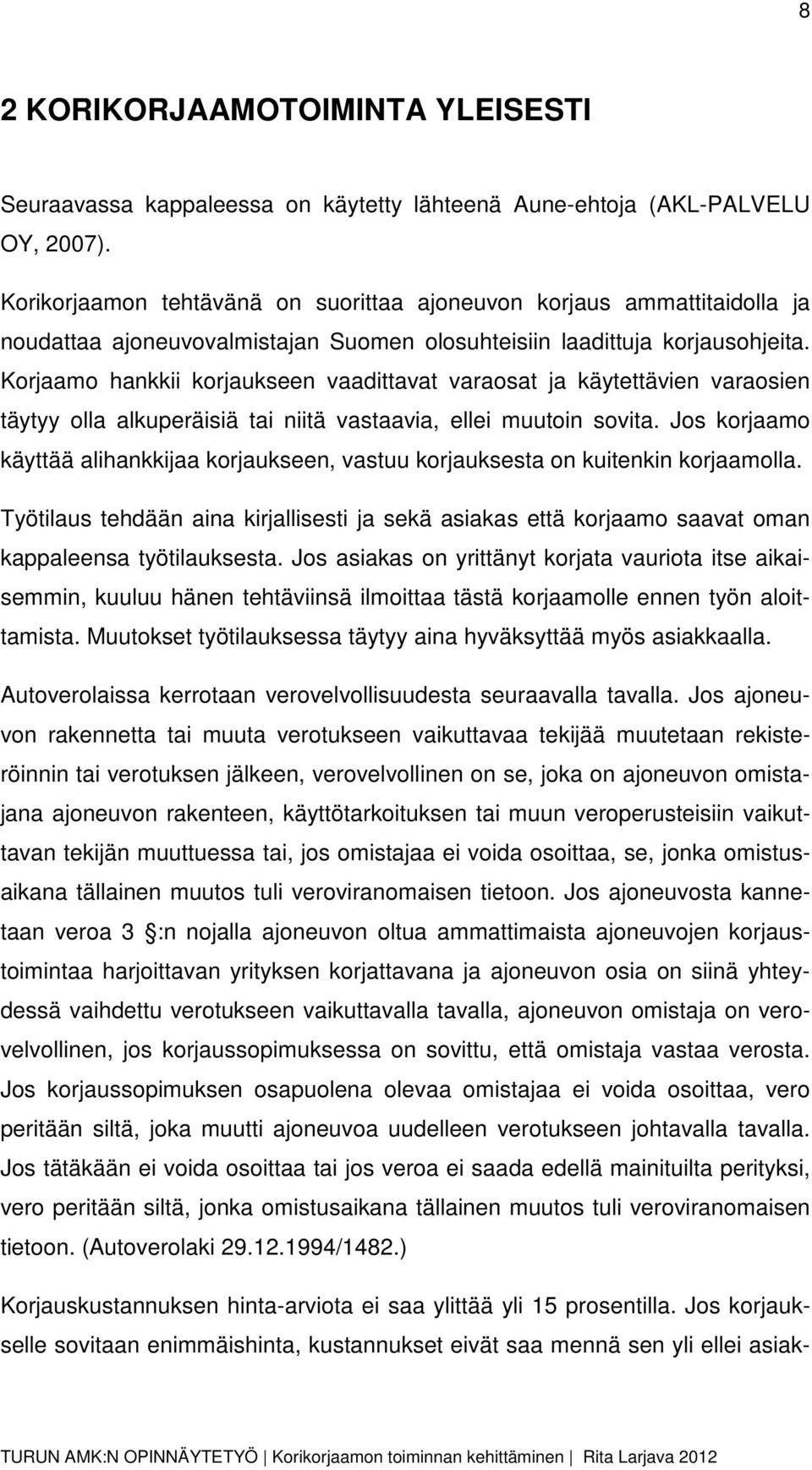 Korjaamo hankkii korjaukseen vaadittavat varaosat ja käytettävien varaosien täytyy olla alkuperäisiä tai niitä vastaavia, ellei muutoin sovita.