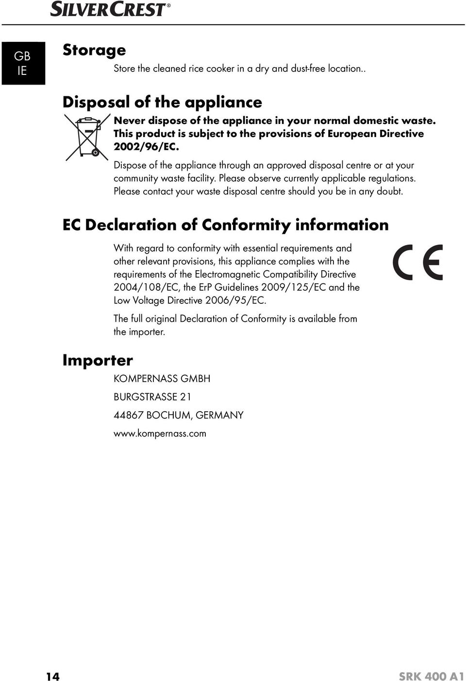 Please observe currently applicable regulations. Please contact your waste disposal centre should you be in any doubt.