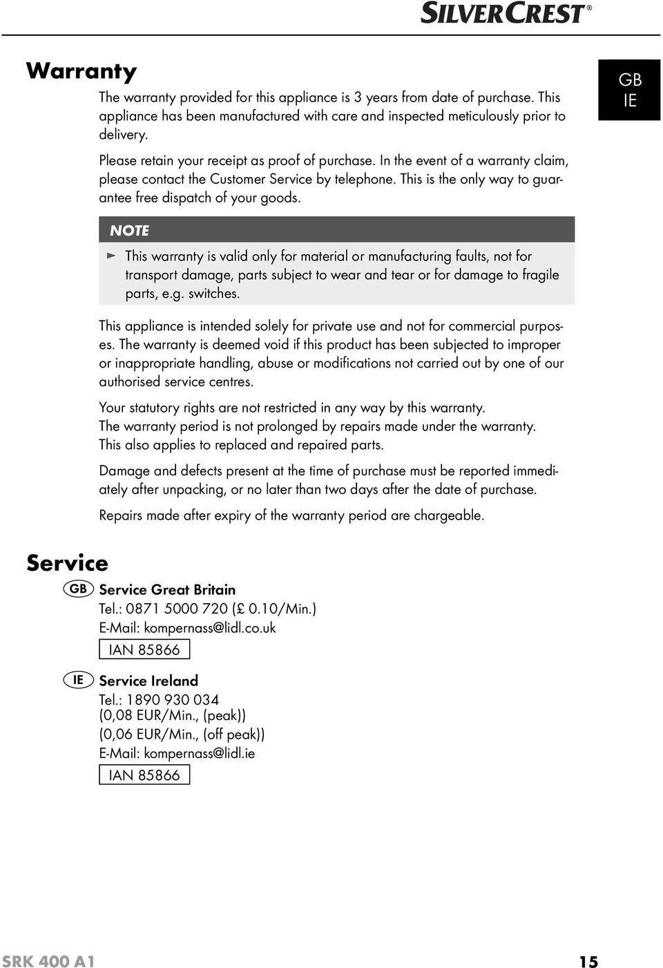 GB IE NOTE This warranty is valid only for material or manufacturing faults, not for transport damage, parts subject to wear and tear or for damage to fragile parts, e.g. switches.