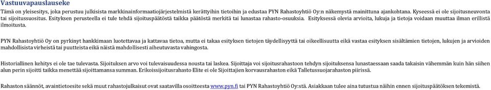 Esityksessä olevia arvioita, lukuja ja tietoja voidaan muuttaa ilman erillistä ilmoitusta.