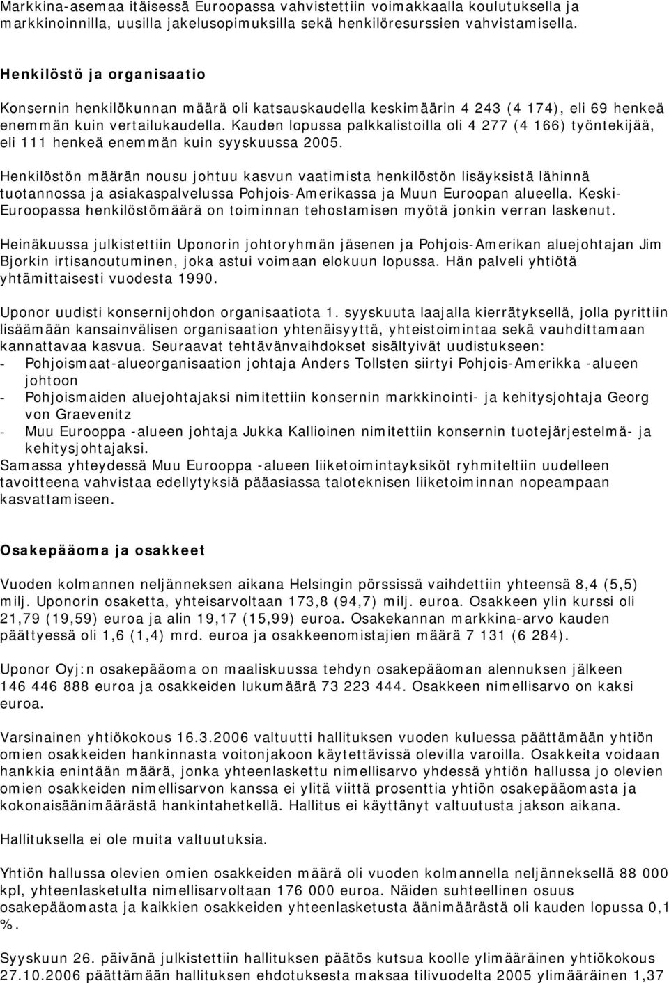 Kauden lopussa palkkalistoilla oli 4 277 (4 166) työntekijää, eli 111 henkeä enemmän kuin syyskuussa.