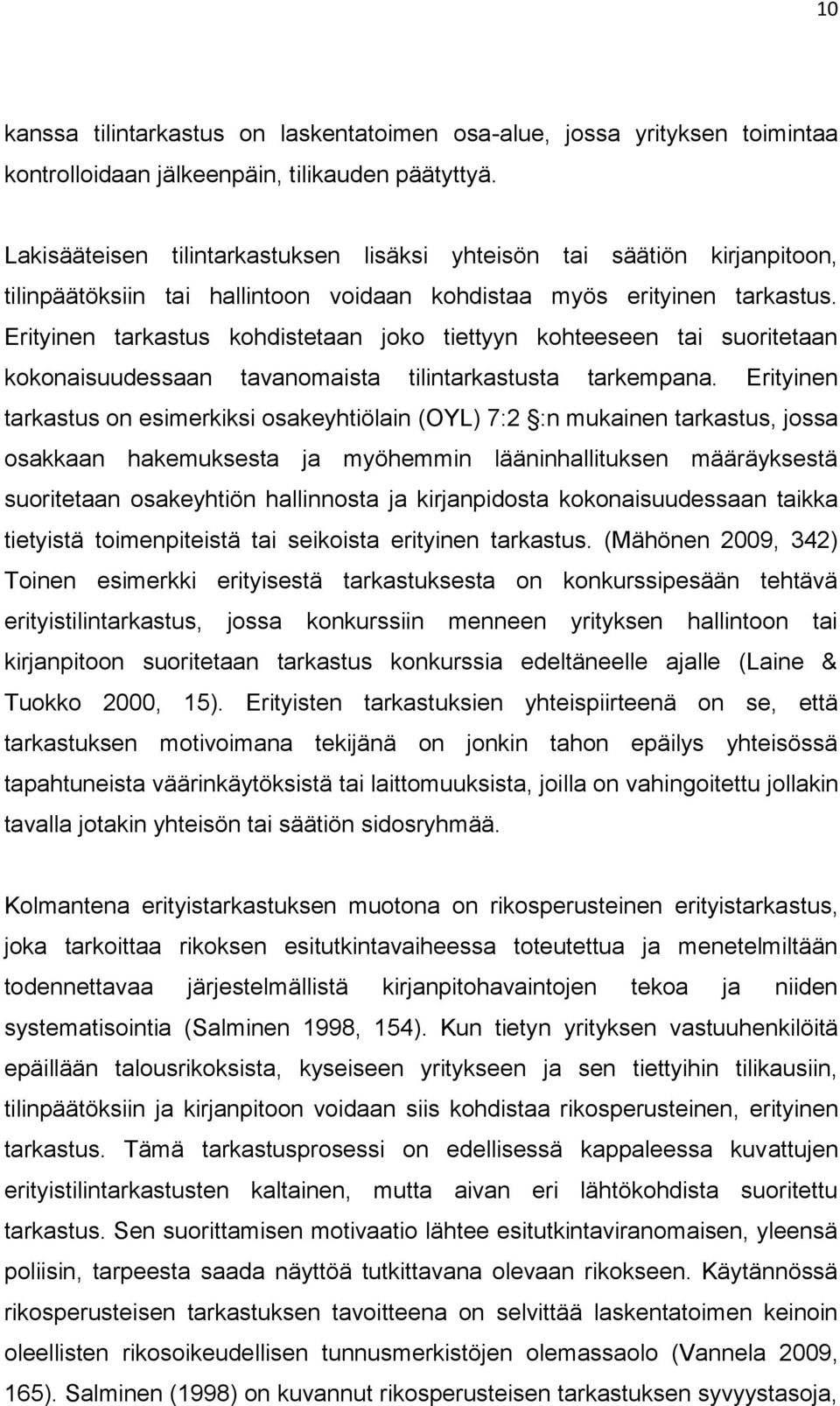 Erityinen tarkastus kohdistetaan joko tiettyyn kohteeseen tai suoritetaan kokonaisuudessaan tavanomaista tilintarkastusta tarkempana.