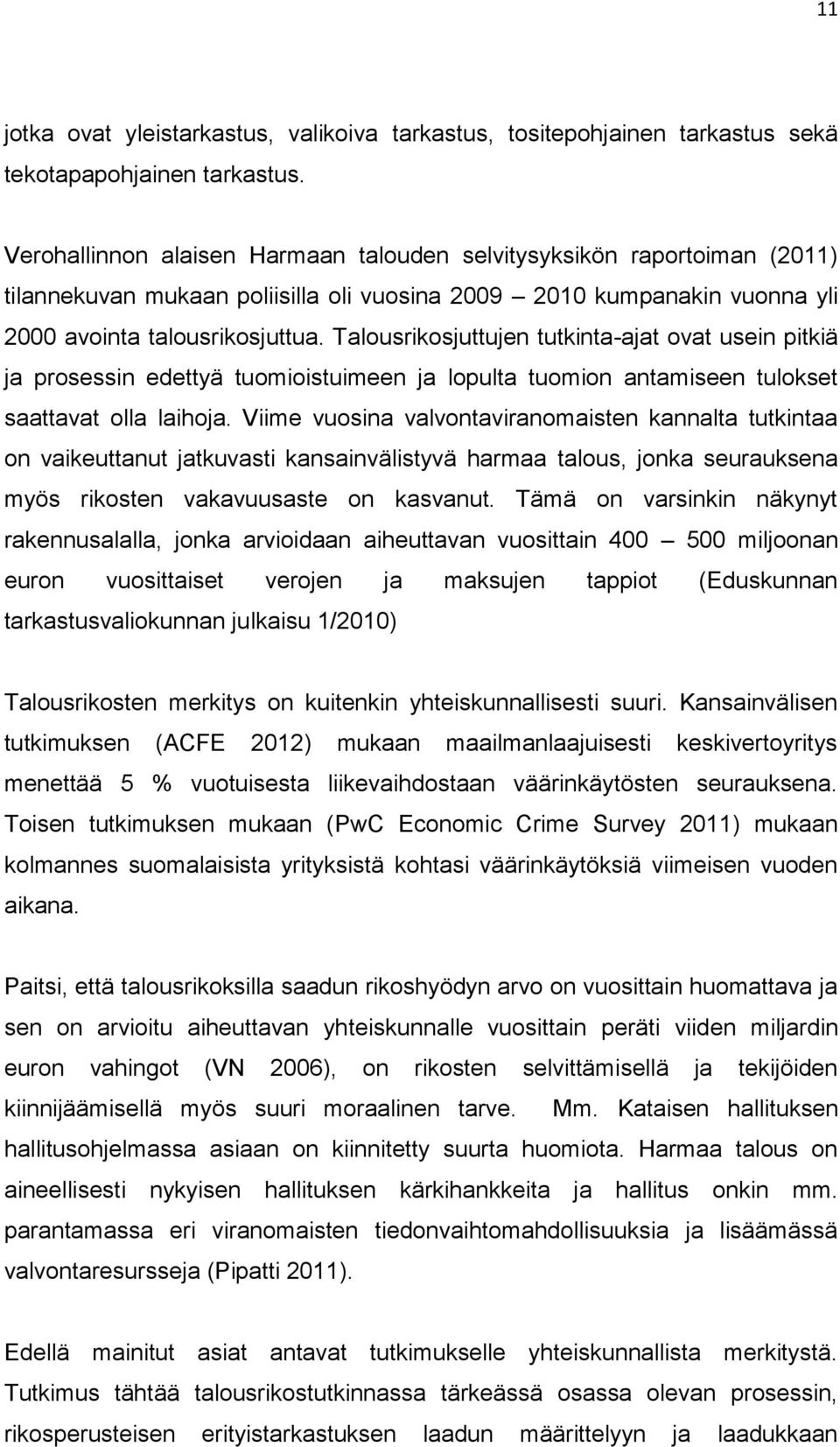 Talousrikosjuttujen tutkinta-ajat ovat usein pitkiä ja prosessin edettyä tuomioistuimeen ja lopulta tuomion antamiseen tulokset saattavat olla laihoja.