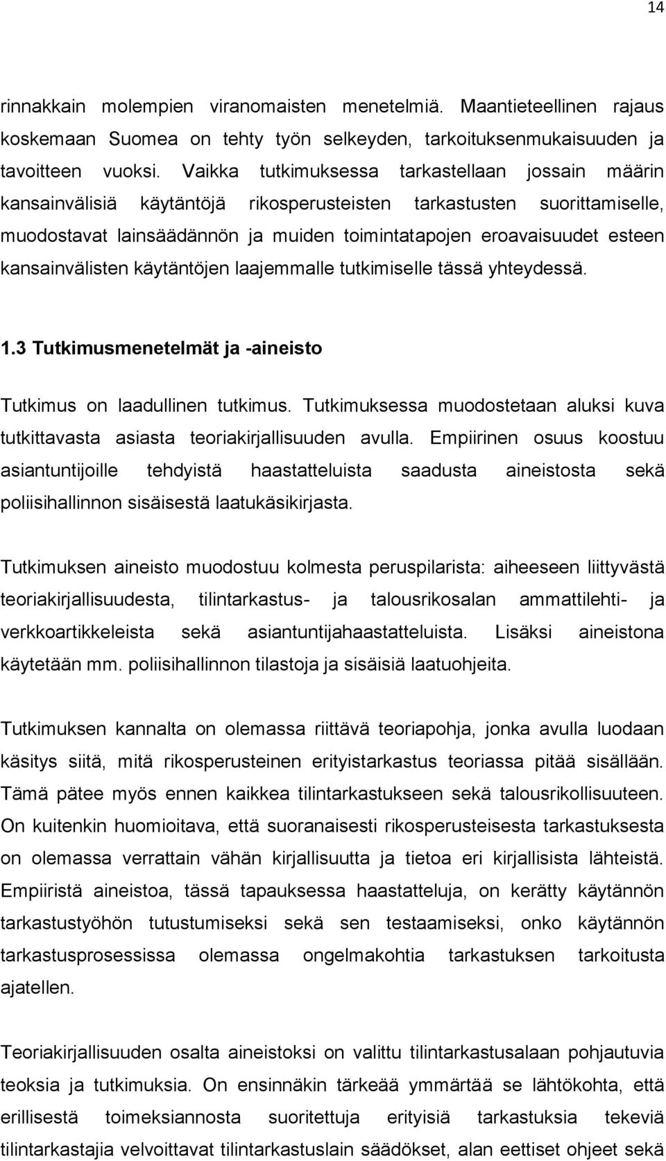 kansainvälisten käytäntöjen laajemmalle tutkimiselle tässä yhteydessä. 1.3 Tutkimusmenetelmät ja -aineisto Tutkimus on laadullinen tutkimus.