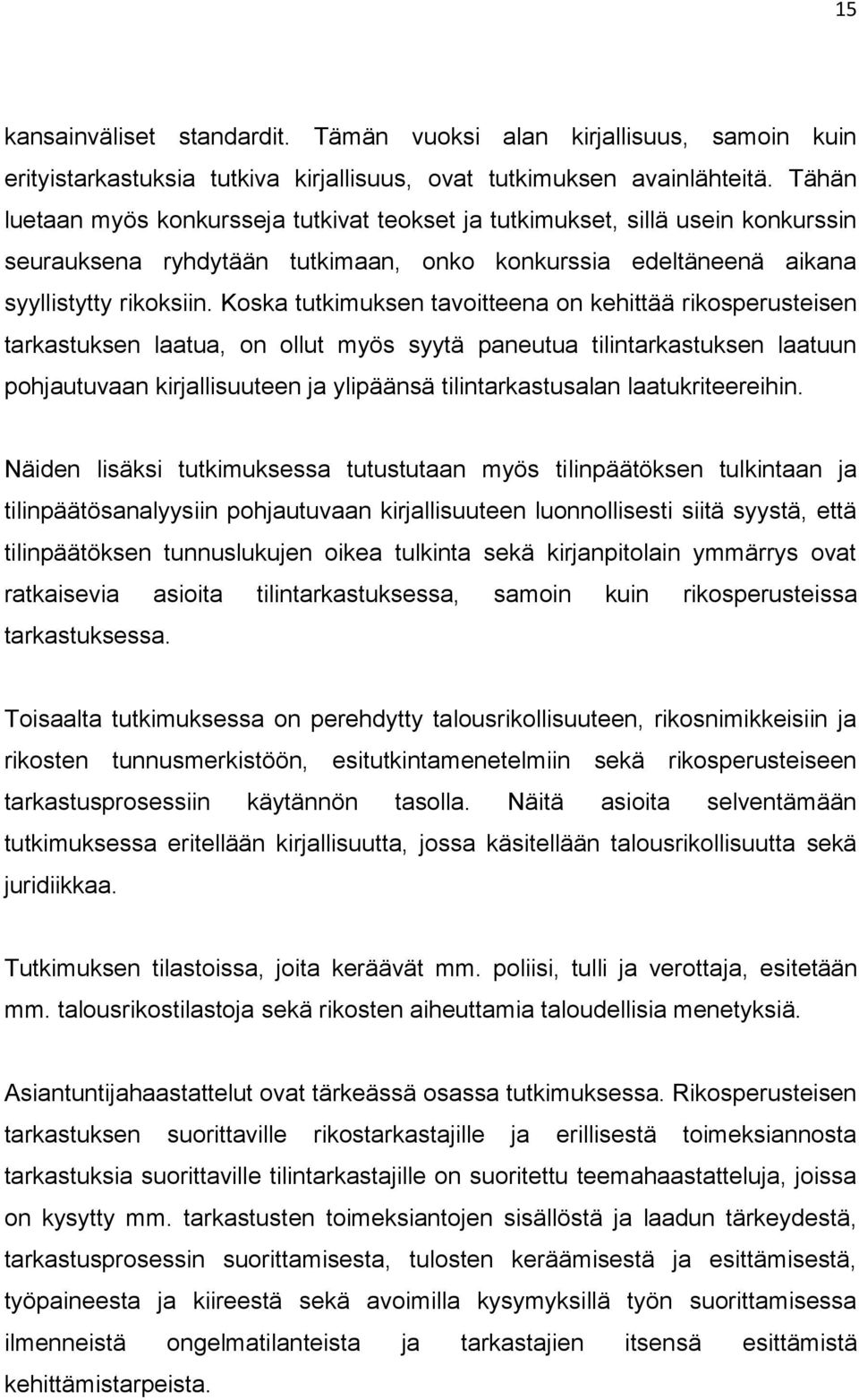 Koska tutkimuksen tavoitteena on kehittää rikosperusteisen tarkastuksen laatua, on ollut myös syytä paneutua tilintarkastuksen laatuun pohjautuvaan kirjallisuuteen ja ylipäänsä tilintarkastusalan