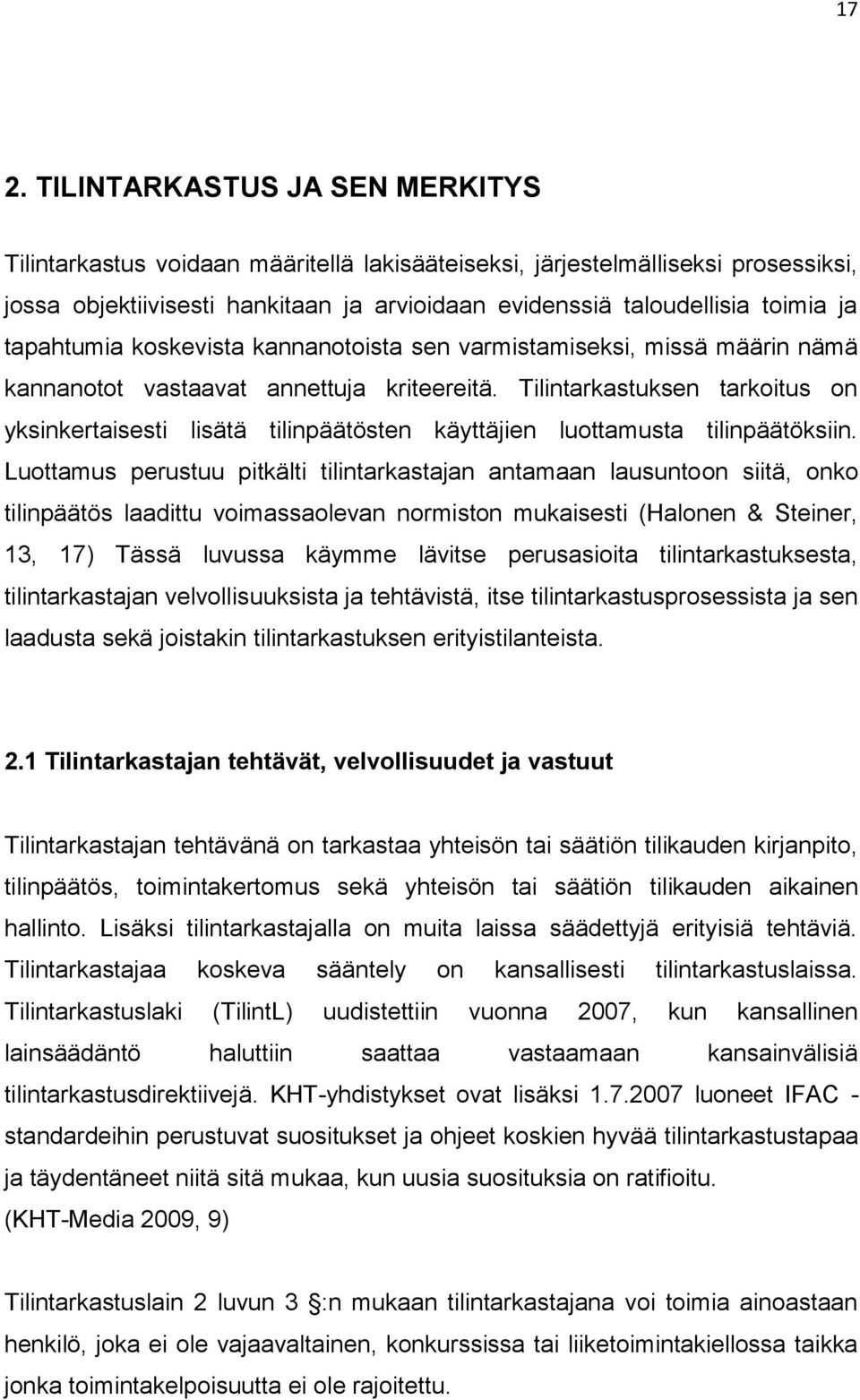 Tilintarkastuksen tarkoitus on yksinkertaisesti lisätä tilinpäätösten käyttäjien luottamusta tilinpäätöksiin.