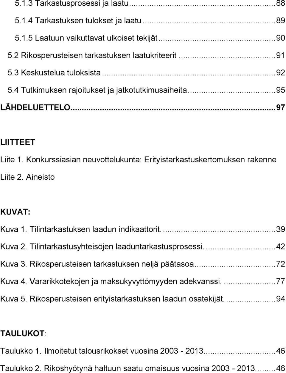 Konkurssiasian neuvottelukunta: Erityistarkastuskertomuksen rakenne Liite 2. Aineisto KUVAT: Kuva 1. Tilintarkastuksen laadun indikaattorit.... 39 Kuva 2.