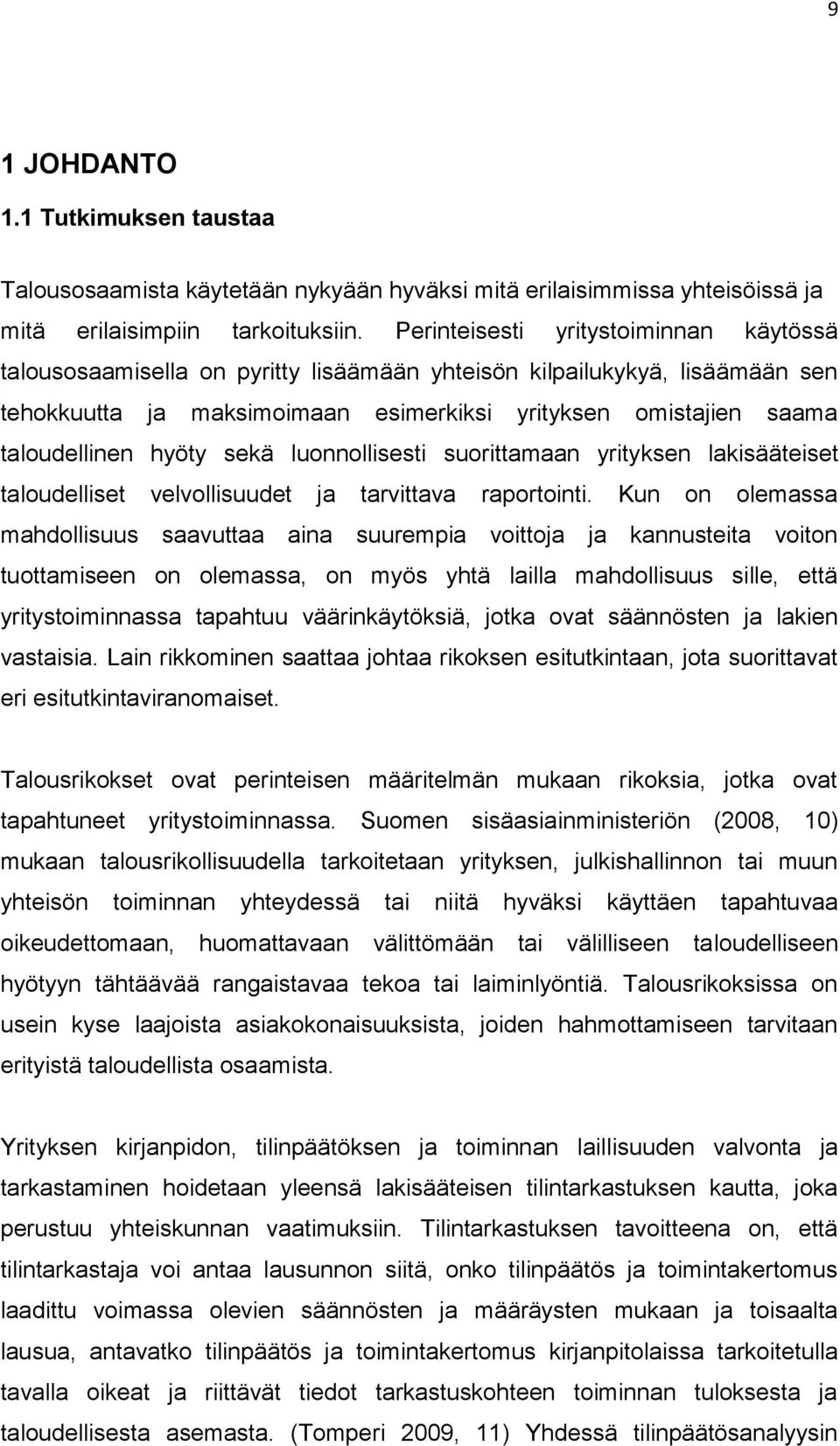 hyöty sekä luonnollisesti suorittamaan yrityksen lakisääteiset taloudelliset velvollisuudet ja tarvittava raportointi.