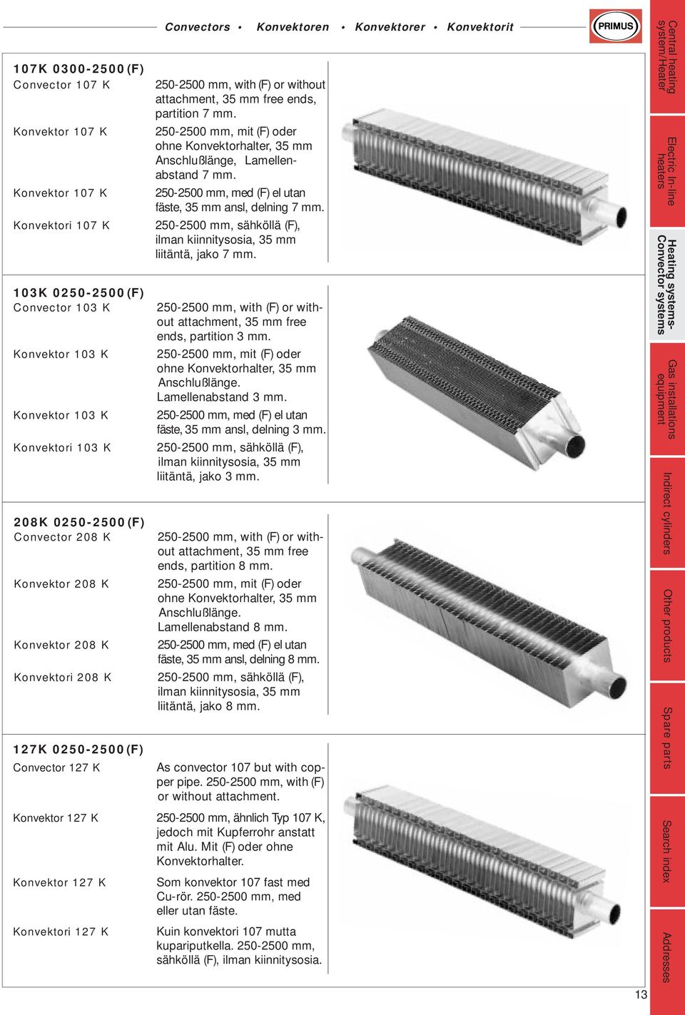 partition 7 mm. 250-2500 mm, mit (F) oder ohne Konvektorhalter, 35 mm Anschlußlänge, Lamellenabstand 7 mm. 250-2500 mm, med (F) el utan fäste, 35 mm ansl, delning 7 mm.