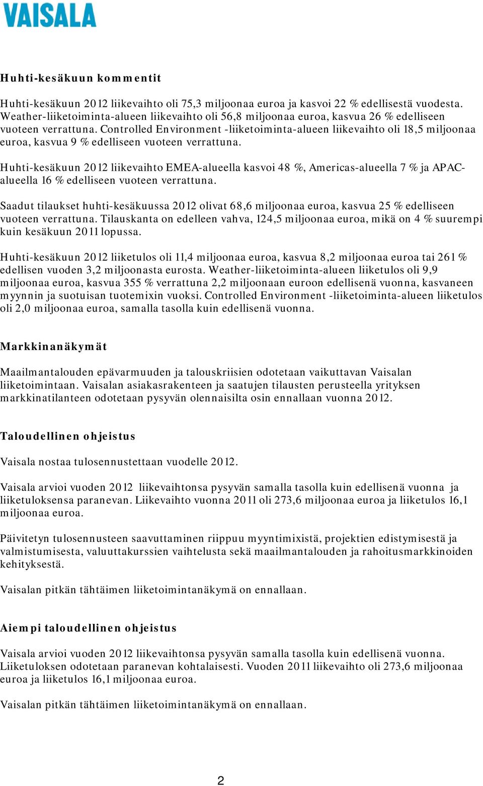 Controlled Environment -liiketoiminta-alueen liikevaihto oli 18,5 miljoonaa euroa, kasvua 9 % edelliseen vuoteen verrattuna.