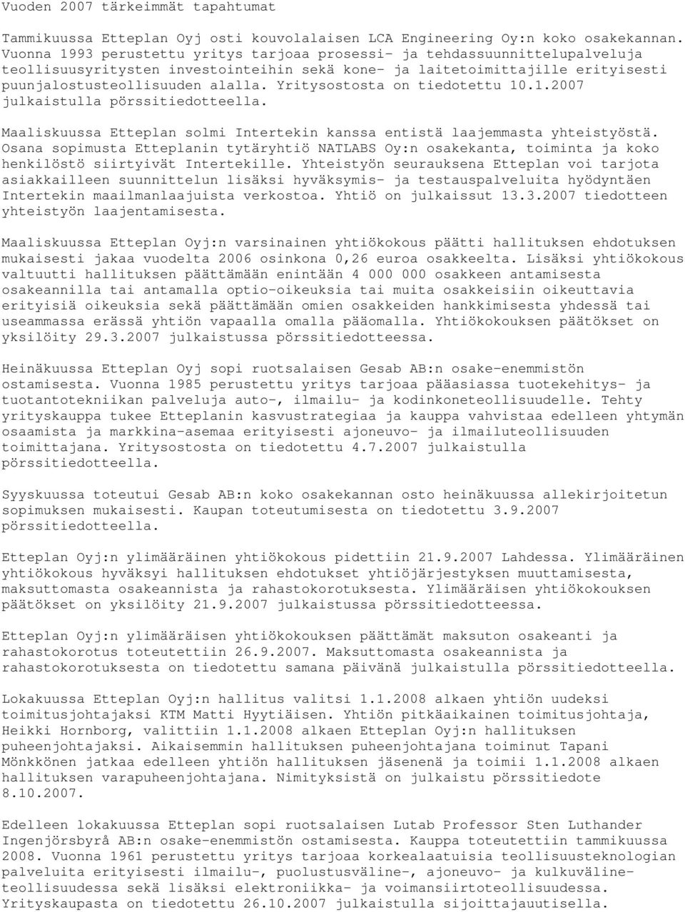 Yritysostosta on tiedotettu 10.1.2007 julkaistulla pörssitiedotteella. Maaliskuussa Etteplan solmi Intertekin kanssa entistä laajemmasta yhteistyöstä.