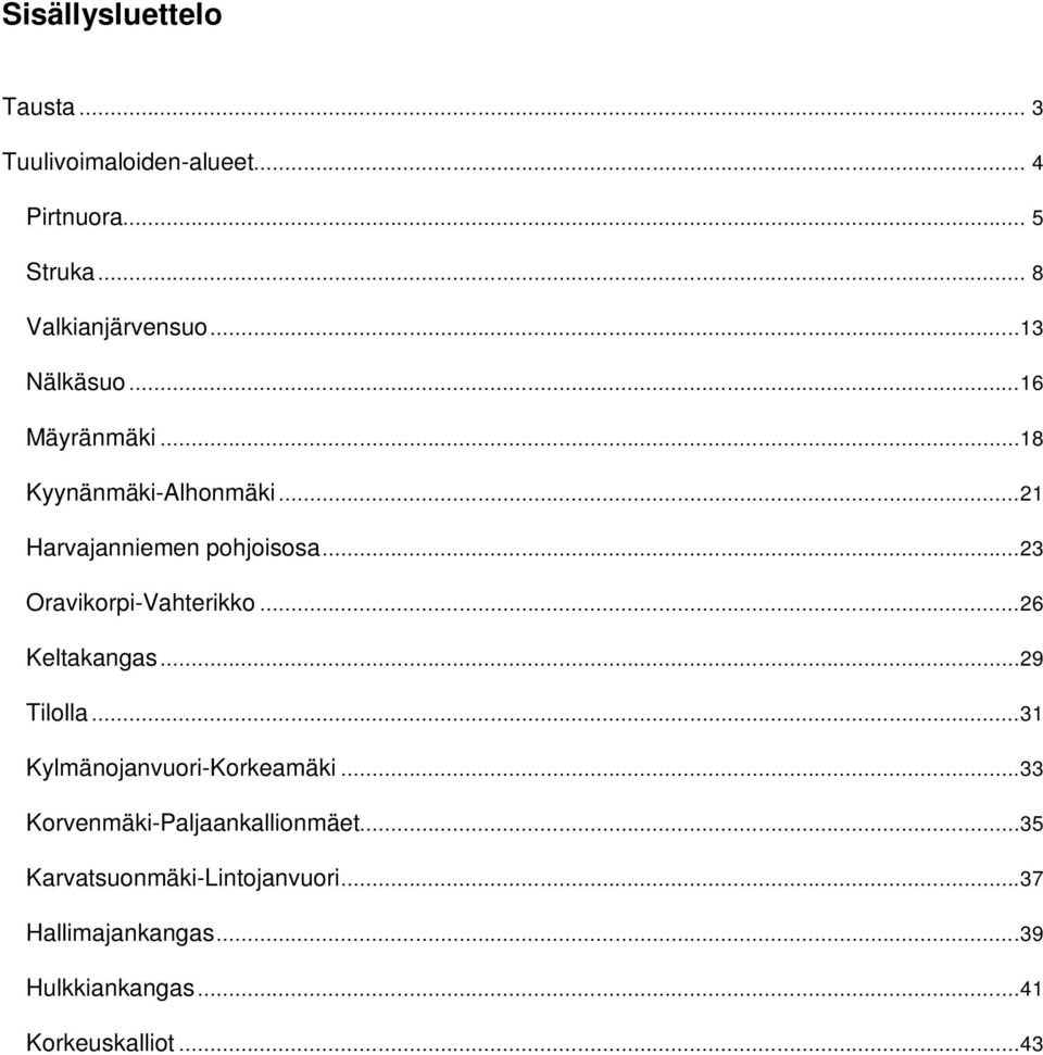 ..23 Oravikorpi-Vahterikko...26 Keltakangas...29 Tilolla...31 Kylmänojanvuori-Korkeamäki.