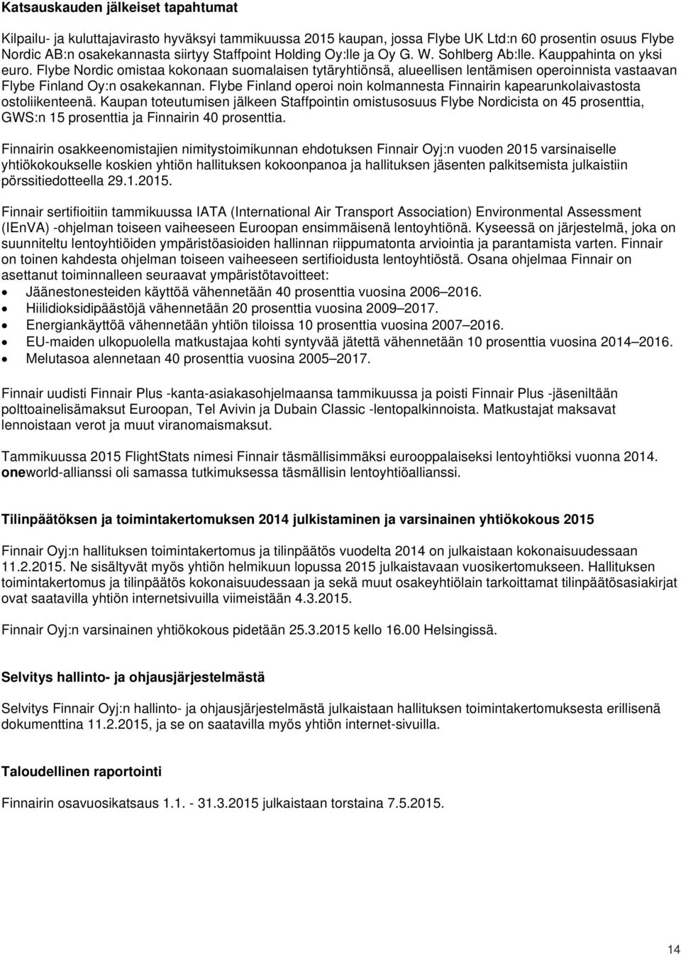 Flybe Finland operoi noin kolmannesta Finnairin kapearunkolaivastosta ostoliikenteenä.