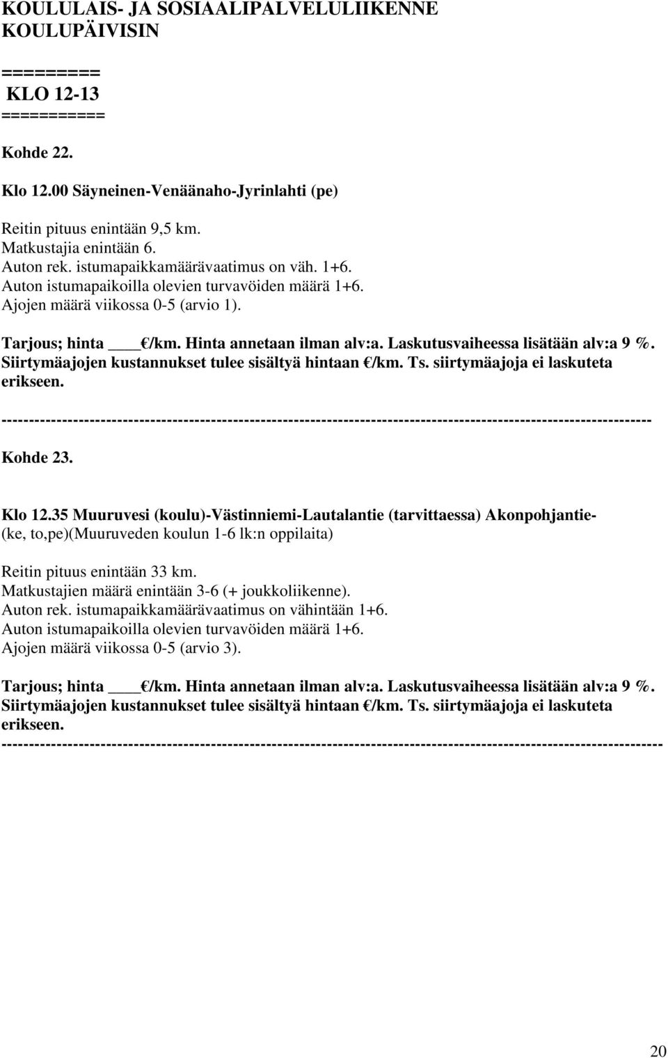 Laskutusvaiheessa lisätään alv:a 9 %. ---------------------------------------------------------------------------------------------------------------------- Kohde 23. Klo 12.