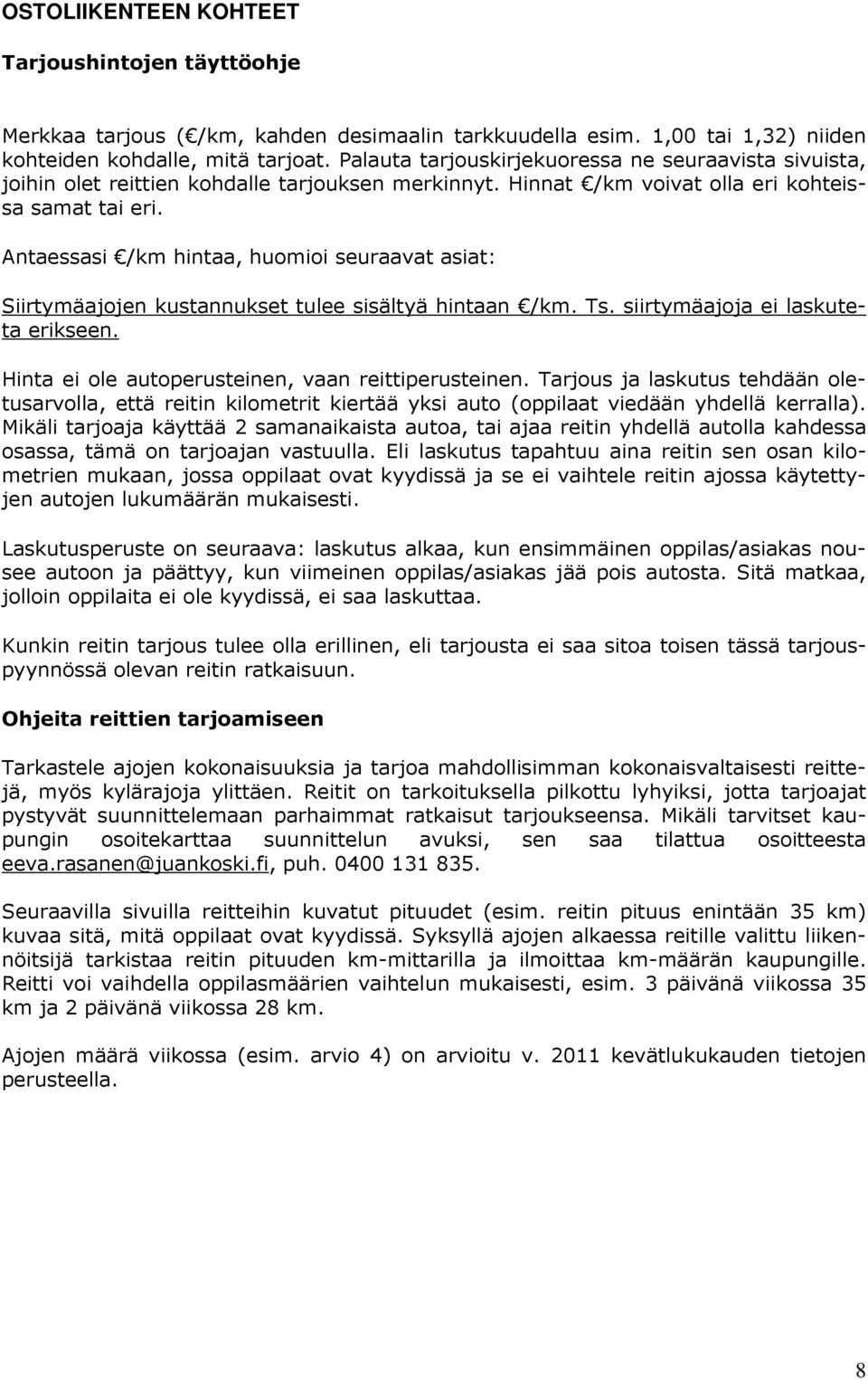 Antaessasi /km hintaa, huomioi seuraavat asiat: Hinta ei ole autoperusteinen, vaan reittiperusteinen.