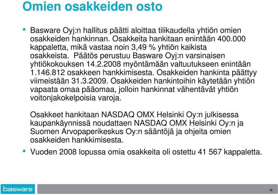 812 osakkeen hankkimisesta. Osakkeiden hankinta päättyy viimeistään 31.3.2009.