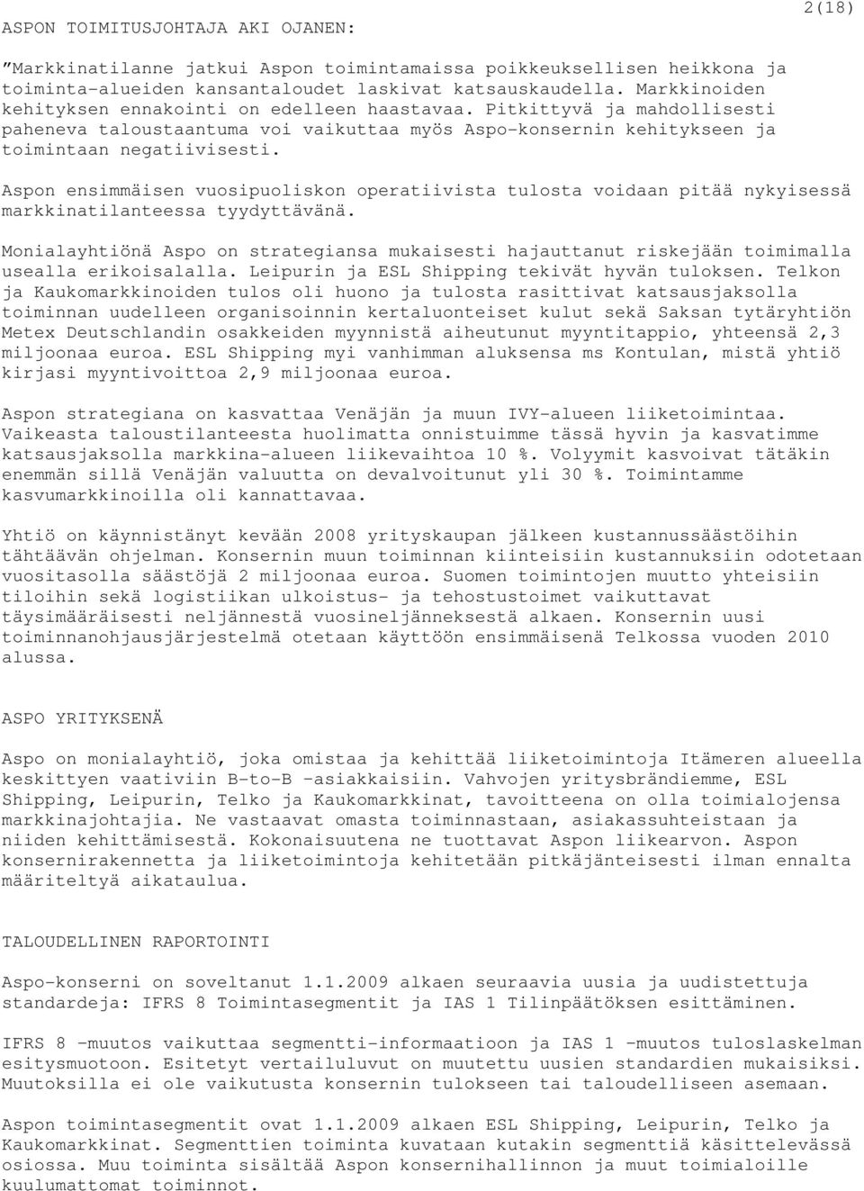 Aspon ensimmäisen vuosipuoliskon operatiivista tulosta voidaan pitää nykyisessä markkinatilanteessa tyydyttävänä.