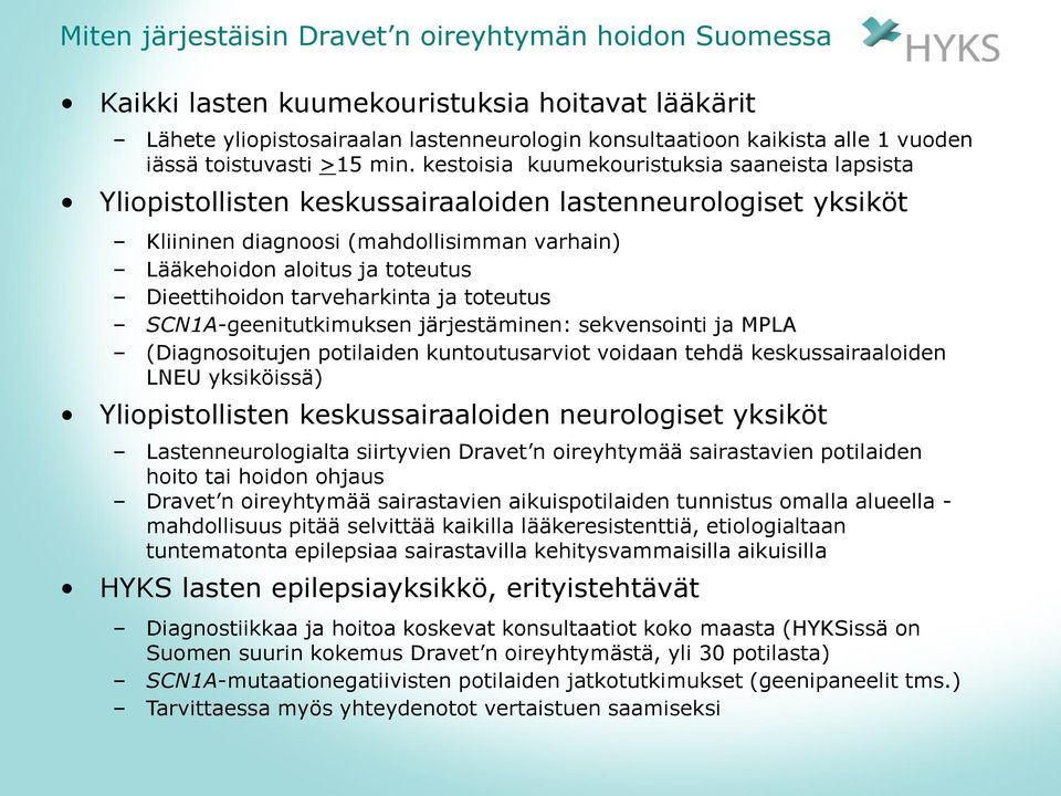 kestoisia kuumekouristuksia saaneista lapsista Yliopistollisten keskussairaaloiden lastenneurologiset yksiköt Kliininen diagnoosi (mahdollisimman varhain) Lääkehoidon aloitus ja toteutus