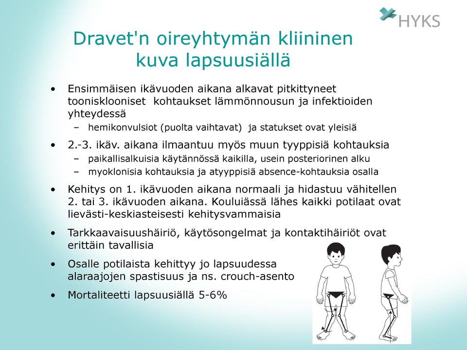 aikana ilmaantuu myös muun tyyppisiä kohtauksia paikallisalkuisia käytännössä kaikilla, usein posteriorinen alku myoklonisia kohtauksia ja atyyppisiä absence-kohtauksia osalla Kehitys on 1.