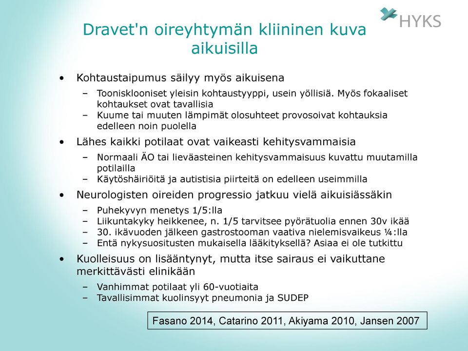 lieväasteinen kehitysvammaisuus kuvattu muutamilla potilailla Käytöshäiriöitä ja autistisia piirteitä on edelleen useimmilla Neurologisten oireiden progressio jatkuu vielä aikuisiässäkin Puhekyvyn