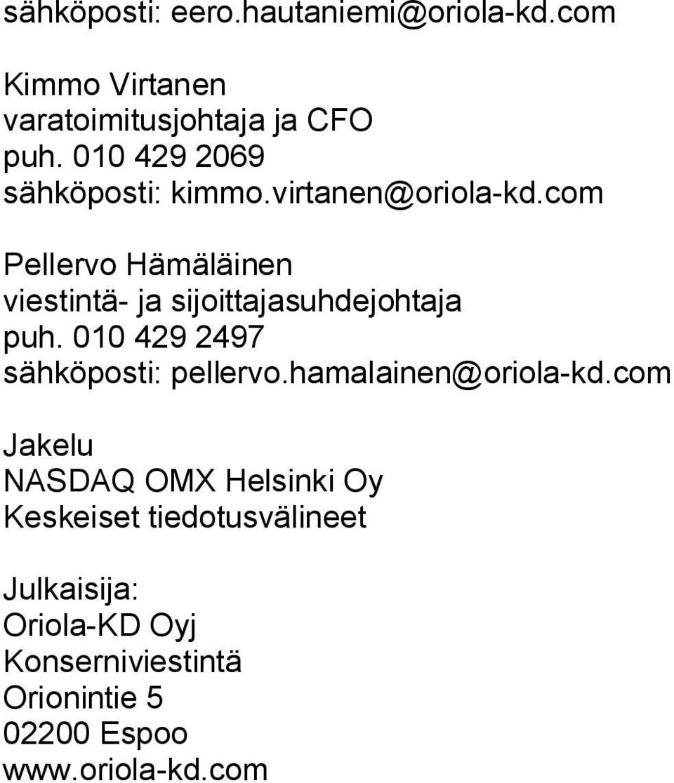 com Pellervo Hämäläinen viestintä ja sijoittajasuhdejohtaja puh. 010 429 2497 sähköposti: pellervo.