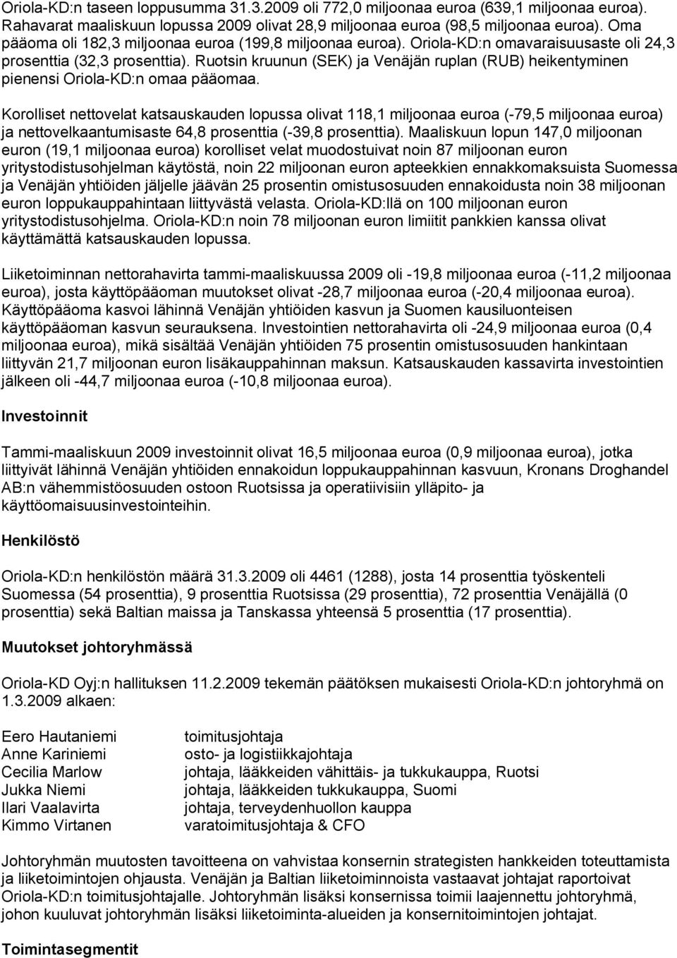 Ruotsin kruunun (SEK) ja Venäjän ruplan (RUB) heikentyminen pienensi Oriola KD:n omaa pääomaa.
