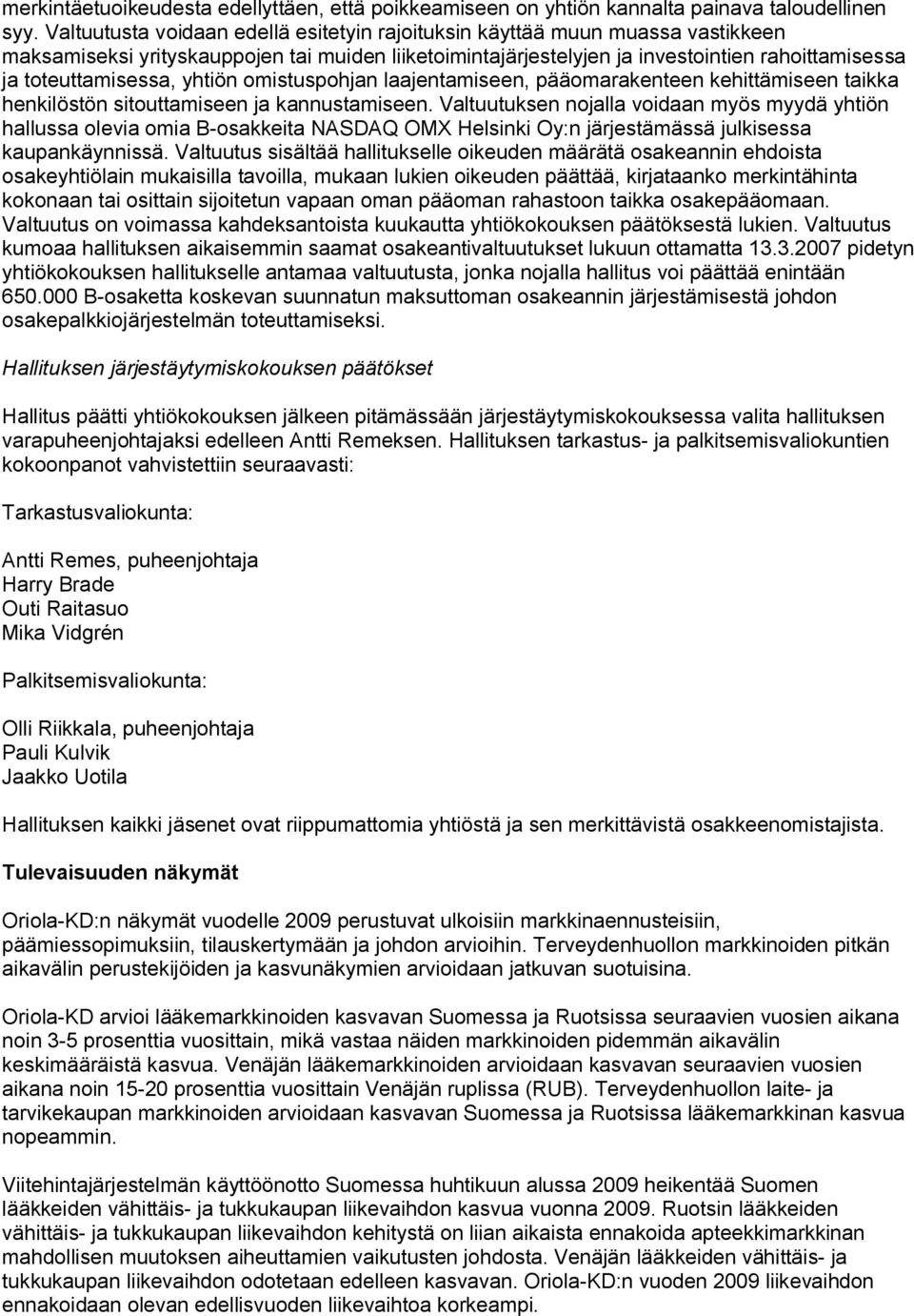 yhtiön omistuspohjan laajentamiseen, pääomarakenteen kehittämiseen taikka henkilöstön sitouttamiseen ja kannustamiseen.