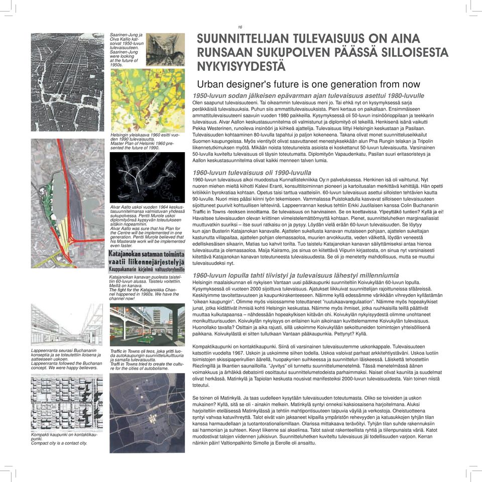 Helsingin yleiskaava 1960 esitti vuoden 1990 tulevaisuutta. Master Plan of Helsinki 1960 presented the future of 1990.