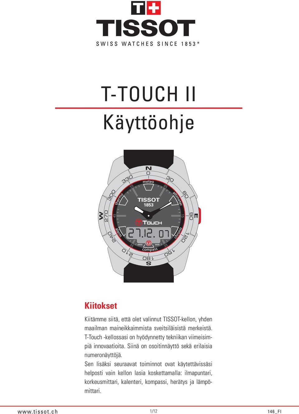 T-Touch -kellossasi on hyödynnetty tekniikan viimeisimpiä innovaatioita.