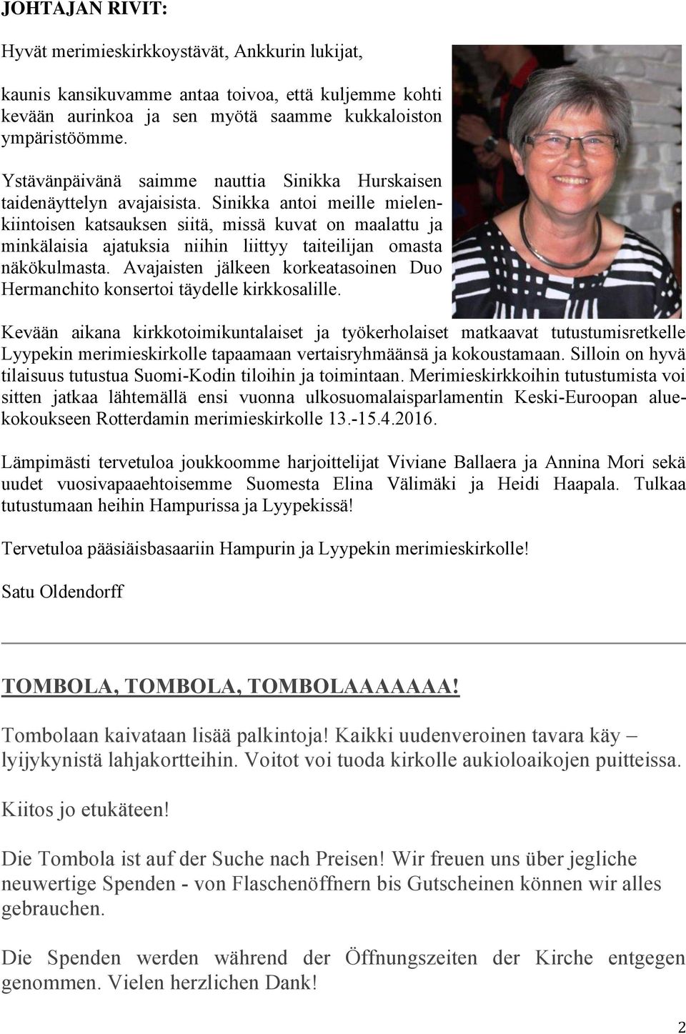 Sinikka antoi meille mielenkiintoisen katsauksen siitä, missä kuvat on maalattu ja minkälaisia ajatuksia niihin liittyy taiteilijan omasta näkökulmasta.