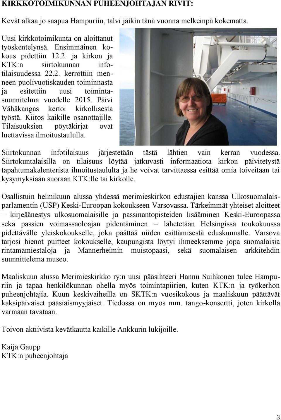 Päivi Vähäkangas kertoi kirkollisesta työstä. Kiitos kaikille osanottajille. Tilaisuuksien pöytäkirjat ovat luettavissa ilmoitustaululla.