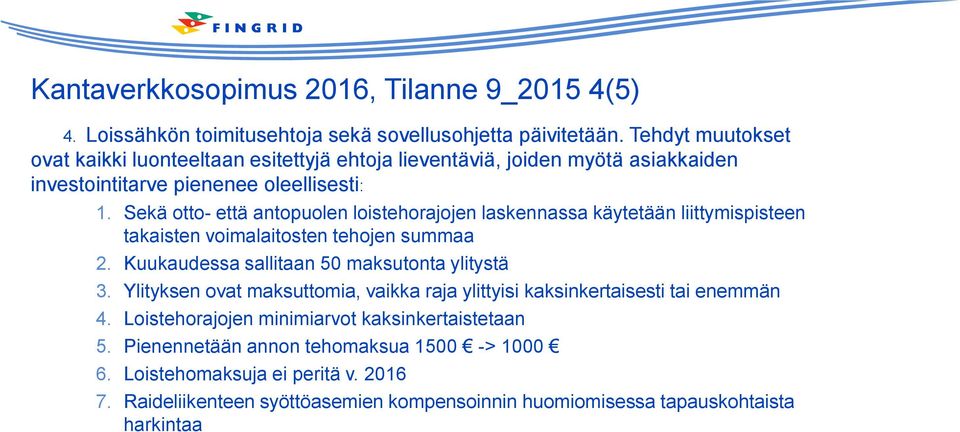 Sekä otto- että antopuolen loistehorajojen laskennassa käytetään liittymispisteen takaisten voimalaitosten tehojen summaa 2. Kuukaudessa sallitaan 50 maksutonta ylitystä 3.