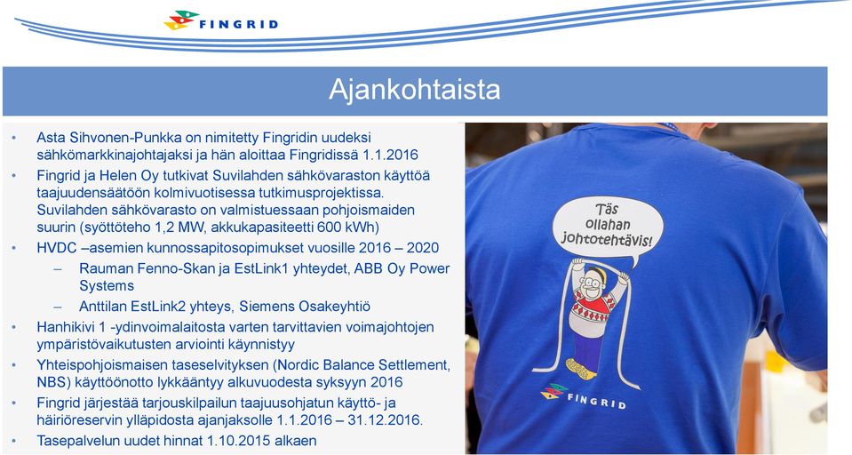 Suvilahden sähkövarasto on valmistuessaan pohjoismaiden suurin (syöttöteho 1,2 MW, akkukapasiteetti 600 kwh) HVDC asemien kunnossapitosopimukset vuosille 2016 2020 Rauman Fenno-Skan ja EstLink1