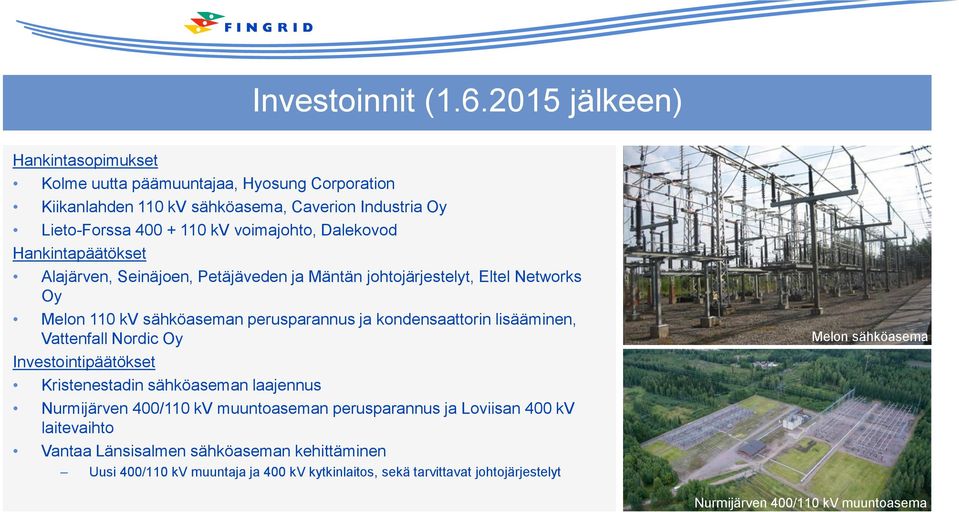 Dalekovod Hankintapäätökset Alajärven, Seinäjoen, Petäjäveden ja Mäntän johtojärjestelyt, Eltel Networks Oy Melon 110 kv sähköaseman perusparannus ja kondensaattorin