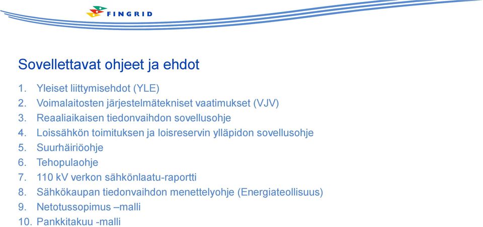 Loissähkön toimituksen ja loisreservin ylläpidon sovellusohje 5. Suurhäiriöohje 6. Tehopulaohje 7.