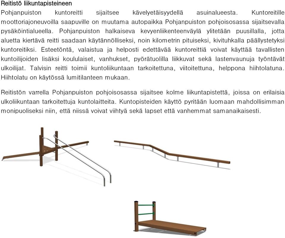 Pohjanpuiston halkaiseva kevyenliikenteenväylä ylitetään puusillalla, jotta aluetta kiertävä reitti saadaan käytännölliseksi, noin kilometrin pituiseksi, kivituhkalla päällystetyksi kuntoreitiksi.