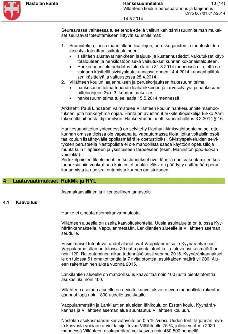 Suunnitelma, jossa määritellään lisätilojen, peruskorjausten ja muutostöiden järjestys toteuttamisaikatauluineen.