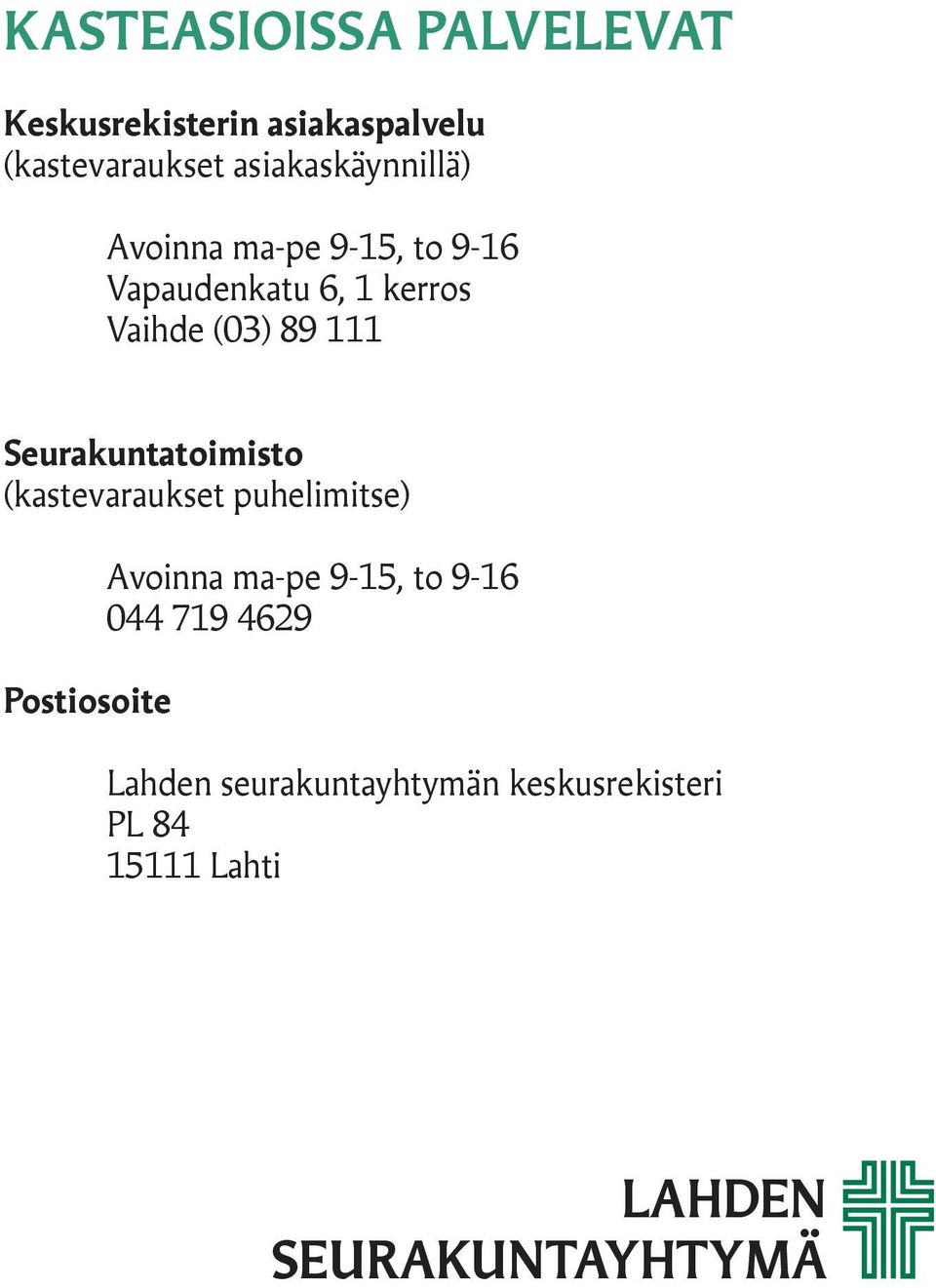 111 Seurakuntatoimisto (kastevaraukset puhelimitse) Postiosoite Avoinna ma-pe 9-15, to