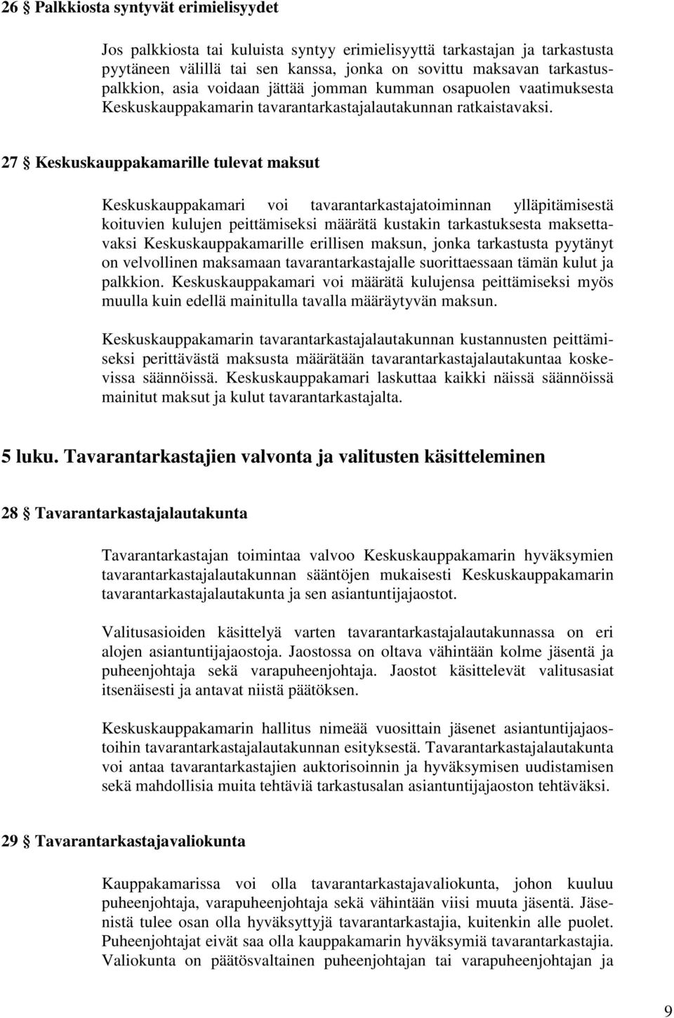 27 Keskuskauppakamarille tulevat maksut Keskuskauppakamari voi tavarantarkastajatoiminnan ylläpitämisestä koituvien kulujen peittämiseksi määrätä kustakin tarkastuksesta maksettavaksi