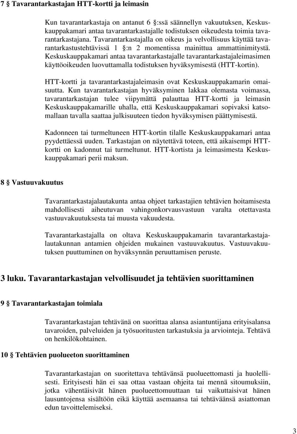 Keskuskauppakamari antaa tavarantarkastajalle tavarantarkastajaleimasimen käyttöoikeuden luovuttamalla todistuksen hyväksymisestä (HTT-kortin).