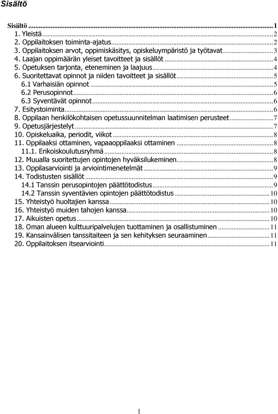 .. 6 6.3 Syventävät opinnot... 6 7. Esitystoiminta... 6 8. Oppilaan henkilökohtaisen opetussuunnitelman laatimisen perusteet... 7 9. Opetusjärjestelyt... 7 10. Opiskeluaika, periodit, viikot... 8 11.