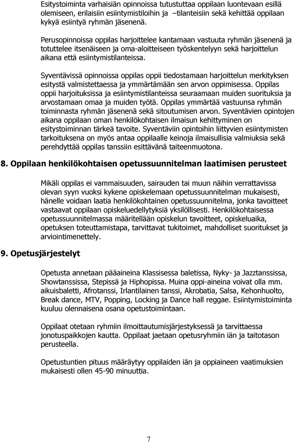 Syventävissä opinnoissa oppilas oppii tiedostamaan harjoittelun merkityksen esitystä valmistettaessa ja ymmärtämään sen arvon oppimisessa.