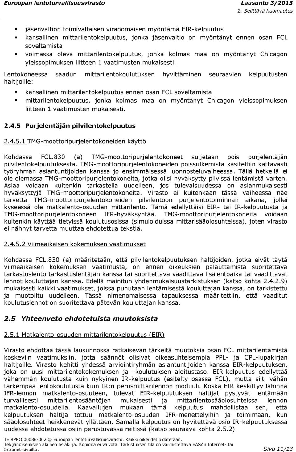 Lentokoneessa saadun mittarilentokoulutuksen hyvittäminen seuraavien kelpuutusten haltijoille: kansallinen mittarilentokelpuutus ennen osan FCL soveltamista mittarilentokelpuutus,  2.4.