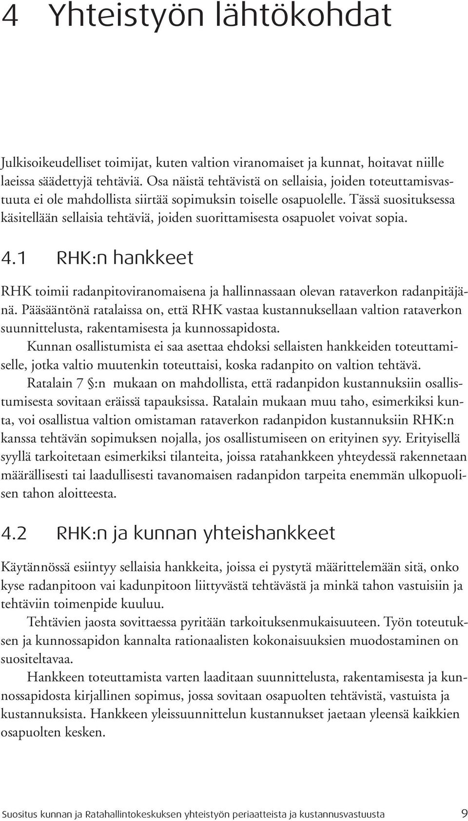 Tässä suosituksessa käsitellään sellaisia tehtäviä, joiden suorittamisesta osapuolet voivat sopia. 4.